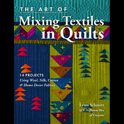 The Art Of Mixing Textiles In Quilts: 14 Projects Using Wool, Silk, Cotton & Home D�Cor Fabrics