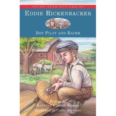Eddie Rickenbacker Boy Pilot And Racer Young Patriots Series