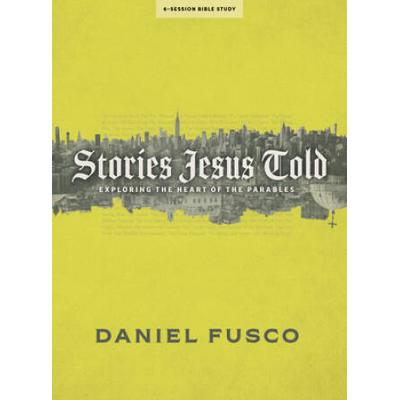 Stories Jesus Told - Bible Study Book With Video Access: Exploring The Heart Of The Parables