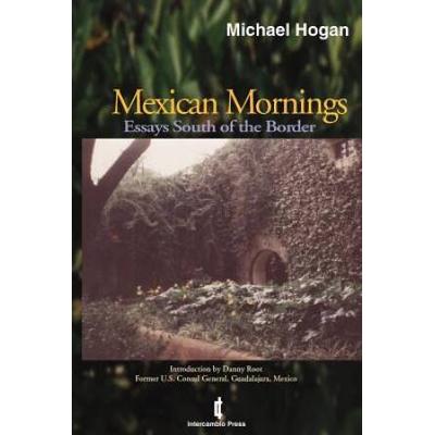 Mexican Mornings: Essays South Of The Border