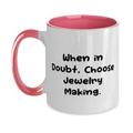 Beautiful Jewelry Making Two Tone 11oz Mug When in Doubt Choose Jewelry Making Epic Gifts for Friends Holiday Gifts Jewelry making supplies Jewelry making tools Jewelry making kits Jewelry