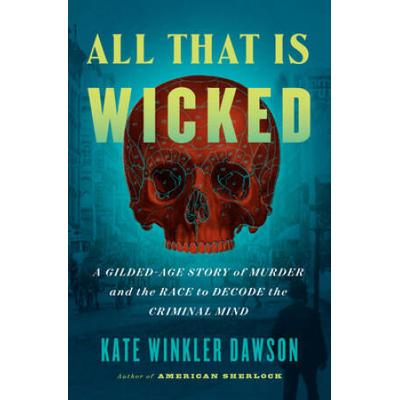 All That Is Wicked: A Gilded-Age Story Of Murder A...