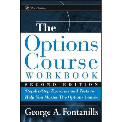 The Options Course Workbook: Step-By-Step Exercises And Tests To Help You Master The Options Course