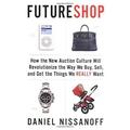 Pre-Owned Futureshop : How the New Auction Culture Will Revolutionize the Way We Buy Sell and Get the Things We Really Want 9781594200779