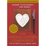 The Cheese Lover s Companion : The Ultimate a-To-Z Cheese Guide with More Than 1 000 Listings for Cheeses and Cheese-Related Terms 9780060537043 Used / Pre-owned