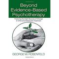 Pre-Owned Beyond Evidence-Based Psychotherapy : Fostering the Eight Sources of Change in Child and Adolescent Treatment 9780415993357