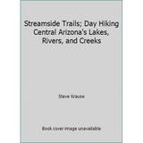 Pre-Owned Streamside Trails: Day Hiking Central Arizona s Lakes Rivers & Creeks (Paperback) 0910973091 9780910973090