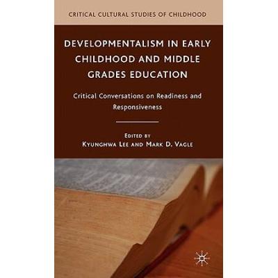 Developmentalism In Early Childhood And Middle Grades Education: Critical Conversations On Readiness And Responsiveness