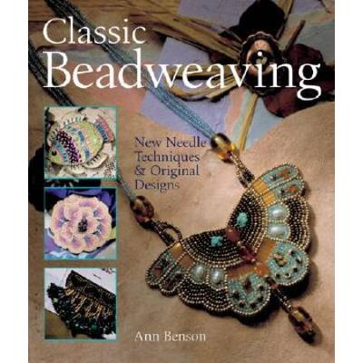 Classic Beadweaving New Needle Techniques Original Designs