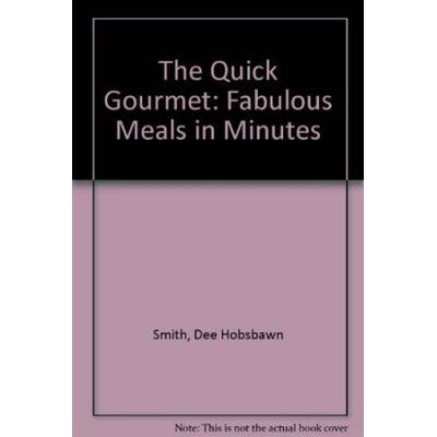 The Quick Gourmet Fabulous Meals In Minutes