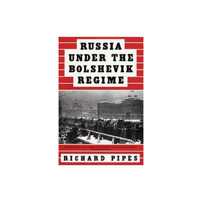 Russia Under the Bolshevik Regime by Richard Pipes (Paperback - Reprint)