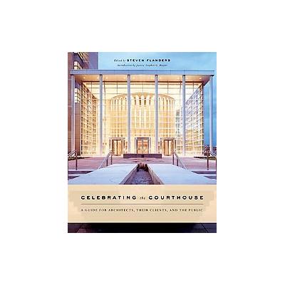 Celebrating The Courthouse by Steven Flanders (Hardcover - W W Norton & Co Inc)