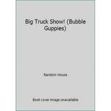 Pre-Owned Big Truck Show! (Bubble Guppies) (Paperback) 1101938870 9781101938874