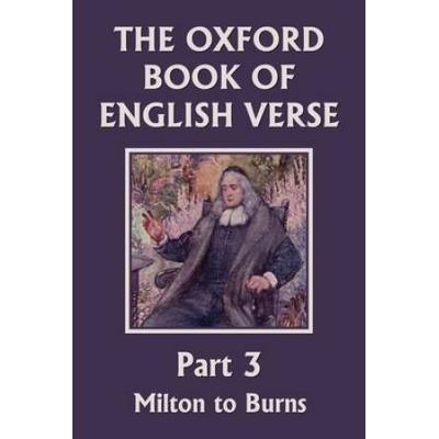 The Oxford Book Of English Verse, Part 3: Milton To Burns (Yesterday's Classics)