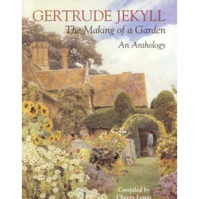 Gertrude Jekyll The Making of a GardenGertrude Jekyll An Anthology
