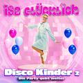 Disco Kinder 2-Die Party Geht Weiter - Isa Glücklich. (CD)