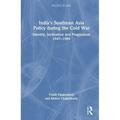 Politics in Asia: India s Southeast Asia Policy During the Cold War: Identity Inclination and Pragmatism 1947-1989 (Hardcover)