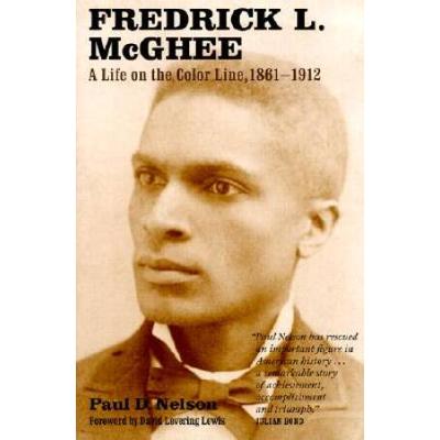 Fredrick L. Mcghee: A Life On The Color Line, 1861-1912