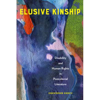 Elusive Kinship: Disability And Human Rights In Postcolonial Literature