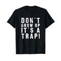 Don't Grow Up It's A Trap Lustiges T-Shirt
