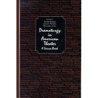 Dramaturgy In American Theatre: A Source Book