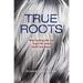 True Roots : What Quitting Hair Dye Taught Me about Health and Beauty 9781610919425 Used / Pre-owned