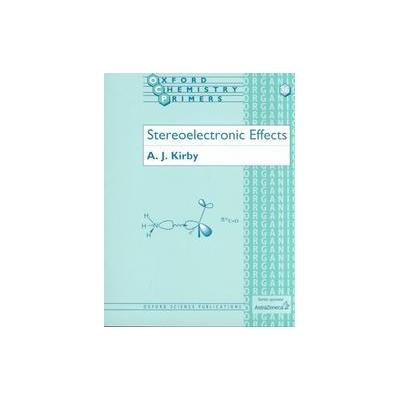Stereoelectronic Effects by Anthony John Kirby (Paperback - Oxford Univ Pr)