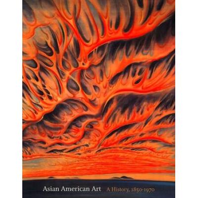 Asian American Art: A History, 1850-1970