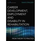 Pre-Owned Career Development Employment and Disability in Rehabilitation: From Theory to Practice (Paperback) 0826195636 9780826195630