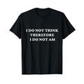 I do not think therefore i do not am, funny Philosopher joke T-Shirt