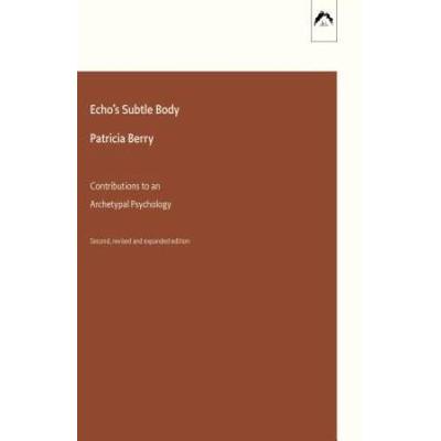 Echo's Subtle Body: Contributions To An Archetypal Psychology