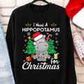 Christmas Party Sweatshirt, I Want A Hippopotamus For Cute Gift Xmas Costume Sweater Gifts