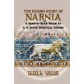 The Hidden Story of Narnia A Book-By-Book Guide to C S Lewis' Spiri