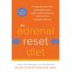 The Adrenal Reset Diet Strategically Cycle Carbs and Proteins to Lose Weight, Balance Hormones, and Move from Stressed to Thriving