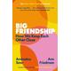 Big Friendship How We Keep Each Other Close - 'A life-affirming guide to creating and preserving great friendships' (Elle)