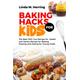 Baking Hacks For Kids: The Best 100+ Fun Recipe for Sweet and Savory Recipe for Baking, Sharing and Eating for Young Chefs