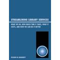 Streamlining Library Services: What We Do, How Much Time It Takes, What It Costs, and How We Can Do It Better