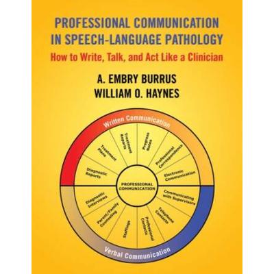 Professional Communication In Speech-Language Pathology: How To Write, Talk, And Act Like A Clinician