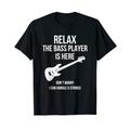 Relax The 5 Strings Bass Guitar Player Is Here T-Shirt T-Shirt