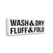 Stupell Industries Wash Dry Fluff Fold Laundry Sign Canvas Wall Art By Lil' Rue Canvas in Black/White | 10 H x 24 W x 1.5 D in | Wayfair