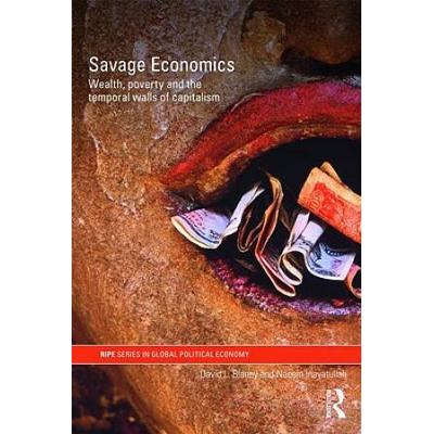 Savage Economics: Wealth, Poverty, And The Tempora...