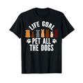 Life Goal Pet All The Dogs T-Shirt für Welpen, Hundeliebhaber, Haustierbesitzer T-Shirt