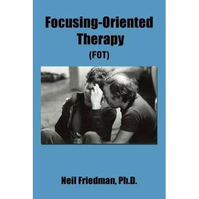 Focusing-Oriented Therapy: (Fot)