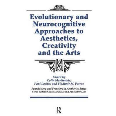 Evolutionary And Neurocognitive Approaches To Aesthetics, Creativity And The Arts