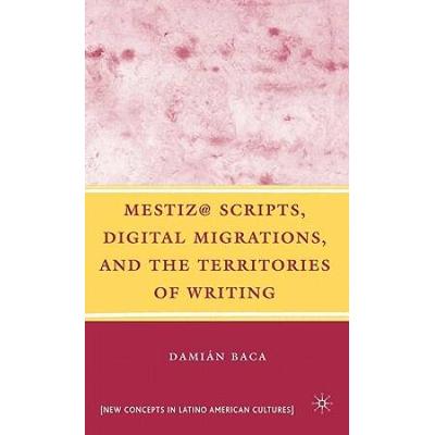 Mestiz@ Scripts, Digital Migrations, And The Territories Of Writing