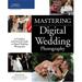 Mastering Digital Wedding Photography : A Complete and Practical Guide to Digital Wedding Photography 9781598633290 Used / Pre-owned