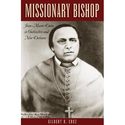 Missionary Bishop: Jean-Marie Odin In Galveston And New Orleans