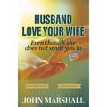 Husband Love your wife : Even though she does not want you to (Paperback)