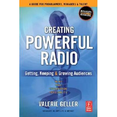 Creating Powerful Radio: Getting, Keeping & Growing Audiences: News, Talk, Information & Personality Broadcast, Hd, Satellite & Internet