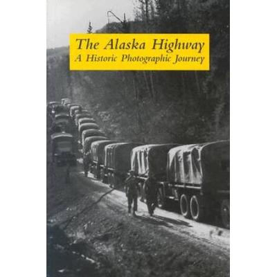 The Alaska Highway: A Historic Photographic Journey